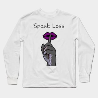 Speak Less Long Sleeve T-Shirt